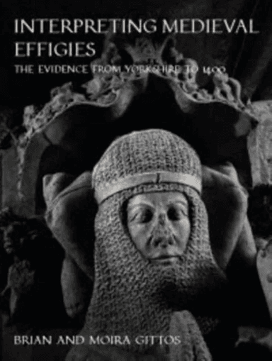 Interpreting Medieval Effigies av Brian Gittos, Moira Gittos