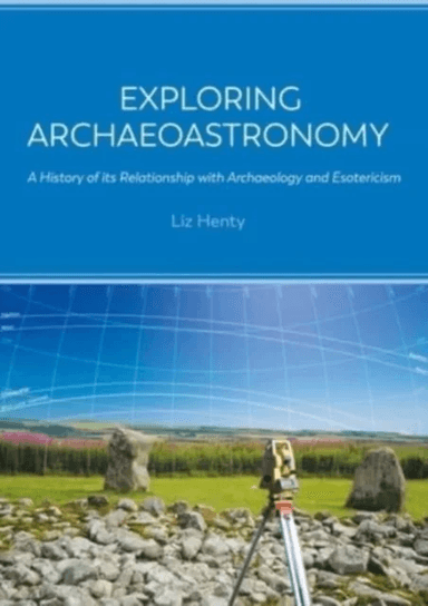 Exploring Archaeoastronomy av Liz Henty