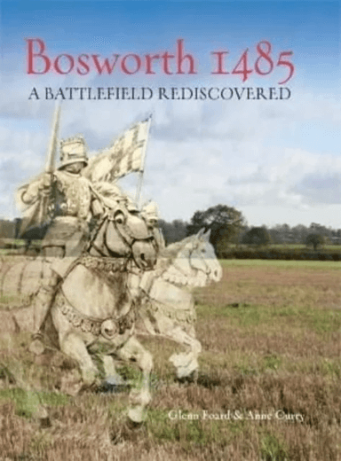 Bosworth 1485 av Glenn Foard, Anne Curry