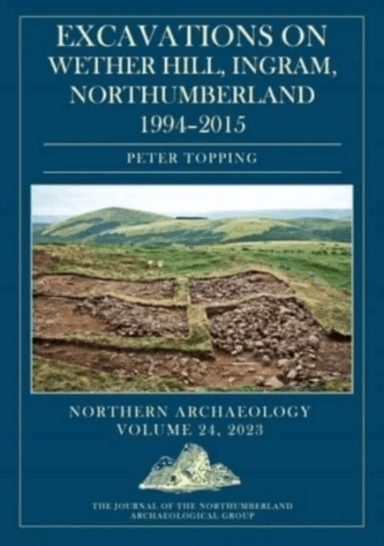 Excavations on Wether Hill, Ingram, Northumberland, 1994-2015 av Peter Topping