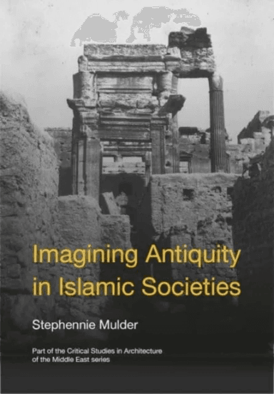 Imagining Antiquity in Islamic Societies