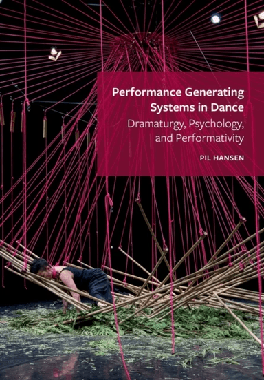 Performance Generating Systems in Dance av Pil (University of Calgary) Hansen
