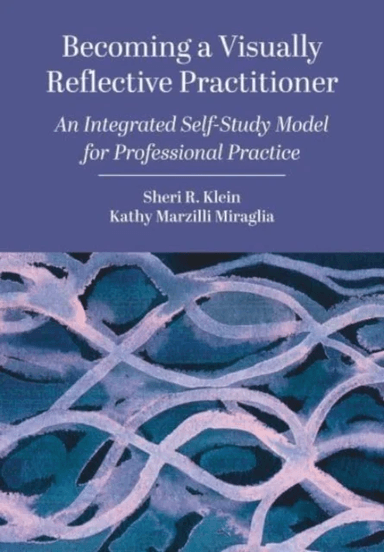 Becoming a Visually Reflective Practitioner av Sheri R. (Kent State University USA) Klein, Kathy (University of Massachusetts Dartmouth USA.) Marzilli