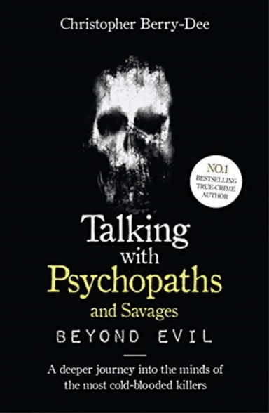Talking With Psychopaths and Savages: Beyond Evil av Christopher Berry-Dee