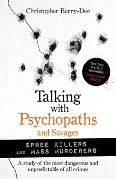 Talking with Psychopaths and Savages: Mass Murderers and Spree Killers av Christopher Berry-Dee