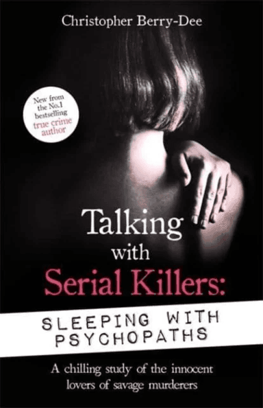 Talking with Serial Killers: Sleeping with Psychopaths av Christopher Berry-Dee