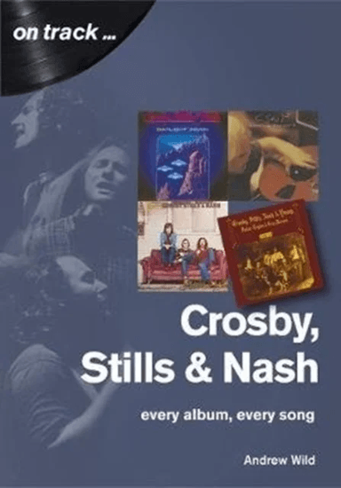 Crosby, Stills and Nash: Every Album, Every Song av Andrew Wild