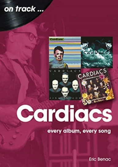 The Cardiacs: Every Album, Every Song av Eric Benac