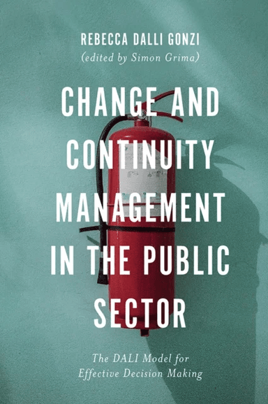 Change and Continuity Management in the Public Sector av Rebecca E. (University of Malta Malta) Dalli Gonzi