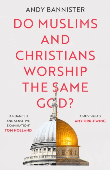 Do Muslims and Christians Worship the Same God? av Andy (Director of the Solas Centre for Public Christianity) Bannister