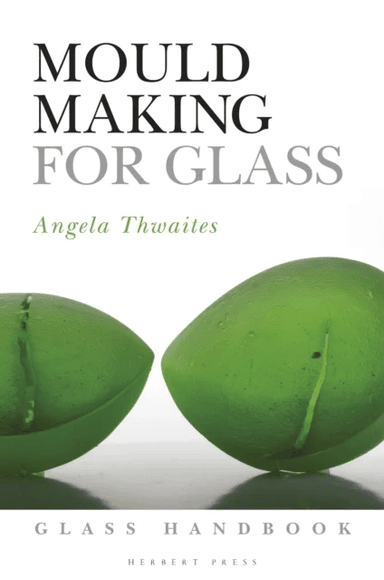 Mould Making for Glass av Angela Thwaites