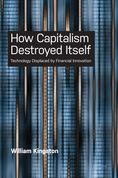 How Capitalism  Destroyed Itself av William Kingston