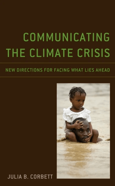 Communicating the Climate Crisis av Julia B. Corbett