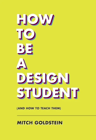 How To Be A Design Student (and How to Teach Them) av Mitch Goldstein