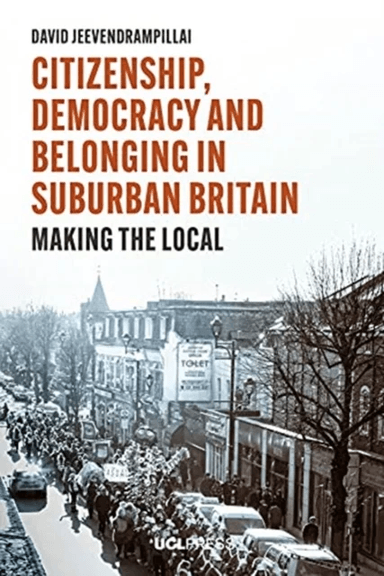 Citizenship, Democracy and Belonging in Suburban Britain av David Jeevendrampillai