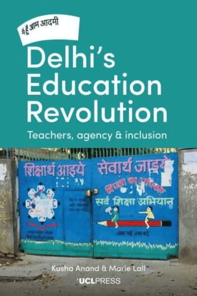 Delhi's Education Revolution av Kusha Anand, Marie (Academic UCL) Lall