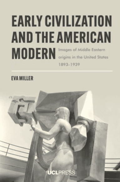 Early Civilization and the American Modern av Eva Miller