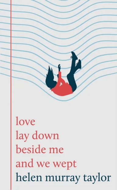 love lay down beside me and we wept av Helen Murray Taylor