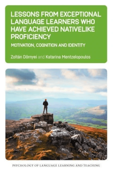 Lessons from Exceptional Language Learners Who Have Achieved Nativelike Proficiency av Zoltan Doernyei, Katarina Mentzelopoulos