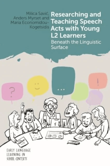 Researching and Teaching Speech Acts with Young L2 Learners av Milica Savic, Anders Myrset, Maria Economidou-Kogetsidis