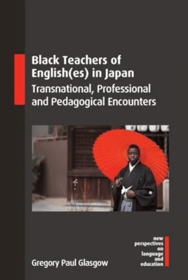 Black Teachers of English(es) in Japan av Gregory Paul Glasgow