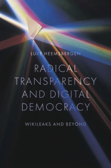 Radical transparency and digital democracy av Luke (Deakin University Australia) Heemsbergen