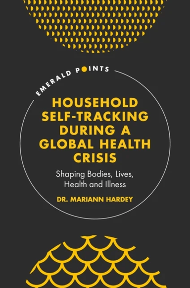 Household Self-Tracking During a Global Health Crisis av Dr. Mariann (University of Durham UK) Hardey