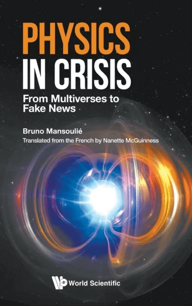 Physics In Crisis: From Multiverses To Fake News av Bruno (Univ Paris-saclay Cea France) Mansoulie