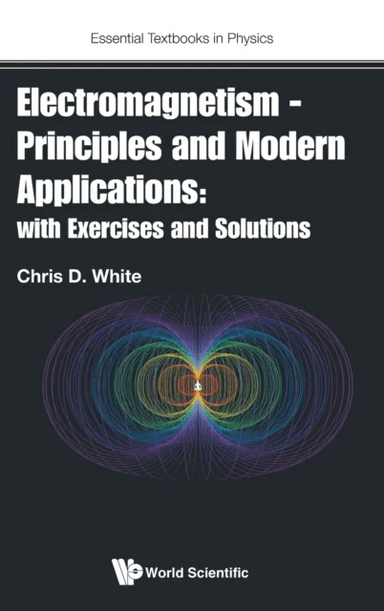 Electromagnetism - Principles And Modern Applications: With Exercises And Solutions av Christopher (Queen Mary Univ Of London Uk) White
