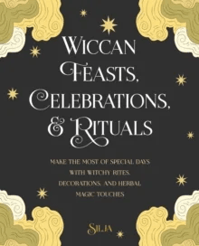 Wiccan Feasts, Celebrations, and Rituals av Silja