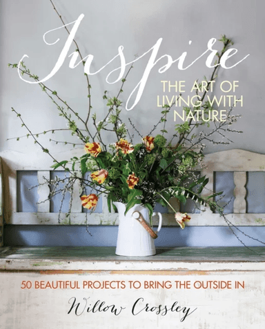 Inspire: The Art of Living with Nature av Willow (Clare Hulton Literary Agency) Crossley