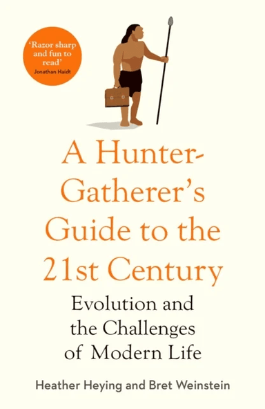 A Hunter-Gatherer's Guide to the 21st¿Century av Heather Heying, Bret Weinstein