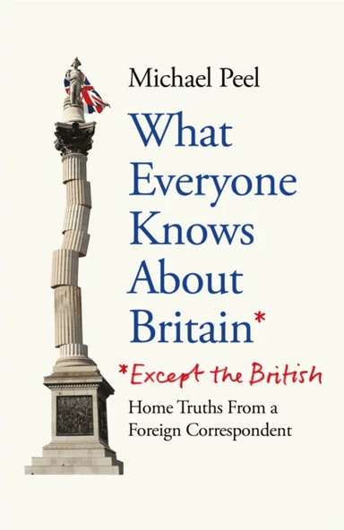 What Everyone Knows About Britain* (*Except The British) av Michael Peel