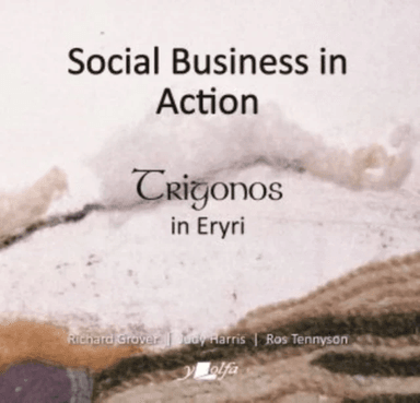 Social Business in Action - Trigonos in Eryri av Richard Grover, Judy Harris, Ros Tennyson