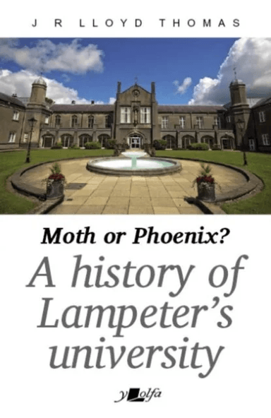 Moth or Phoenix? - A history of Lampeter's University av J R Lloyd Thomas