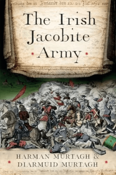 The Irish Jacobite Army, 1689-91 av Harman Murtagh, Diarmuid Murtagh
