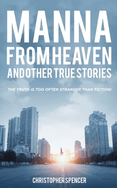 Manna from Heaven and other True Stories av Christopher Spencer