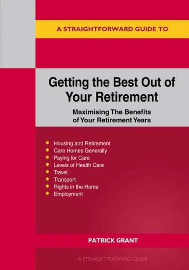 A Straightforward Guide To Getting The Best Out Of Your Retirement: Revised 2023 Edition av Patrick Grant