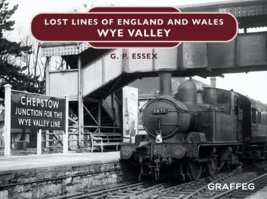 Lost Lines of England and Wales: Wye Valley av Gary Essex