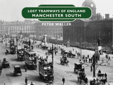 Lost Tramways of England: Manchester South av Peter Waller