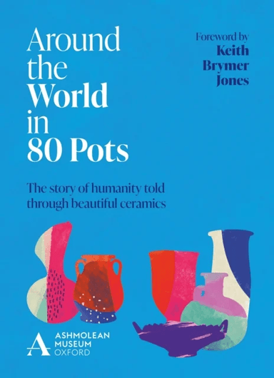 Around the World in 80 Pots av Ashmolean Museum