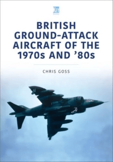 British Ground-Attack Aircraft of the 1970s and 80s av Chris Goss