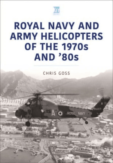 Royal Navy and Army Helicopters of the 1970s and '80s av Chris Goss