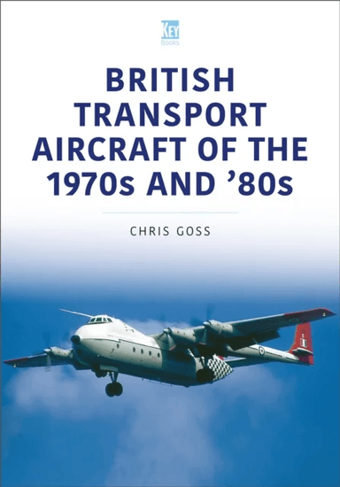 British Transport Aircraft of the 1970s and '80s av Chris Goss
