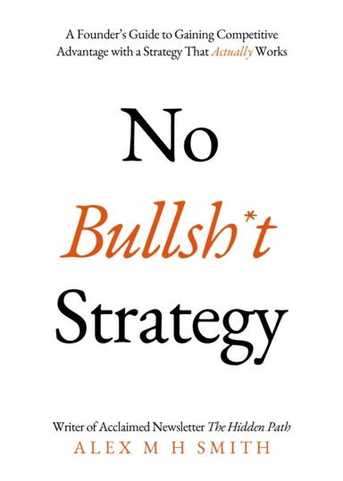 No Bullsh*t Strategy av Alex M H Smith