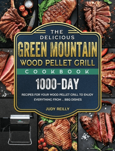 The Delicious Green Mountain Wood Pellet Grill Cookbook av Judy Reilly