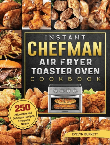 Instant Chefman Air Fryer Toaster Oven Cookbook av Evelyn Burkett