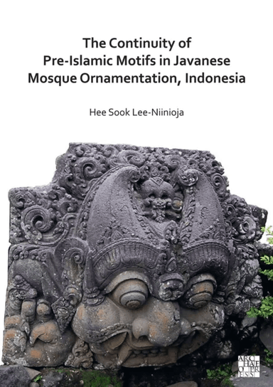 The Continuity of Pre-Islamic Motifs in Javanese Mosque Ornamentation, Indonesia av Dr Hee Sook Lee-Niinioja