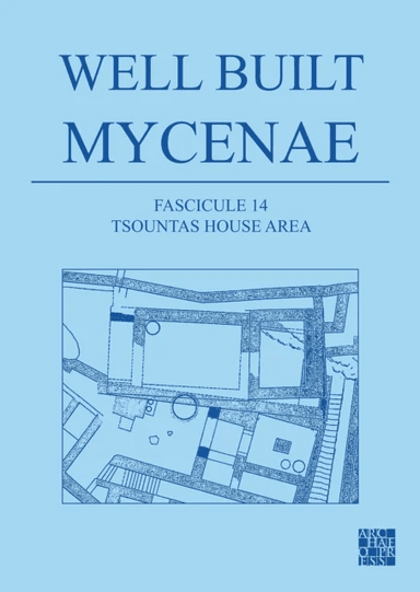Well Built Mycenae, Fascicule 14: Tsountas House Area av Kim (Director of the Nemea Center for Classical Archaeology University of California Berkeley