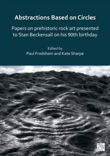 Abstractions Based on Circles: Papers on prehistoric rock art presented to Stan Beckensall on his 90